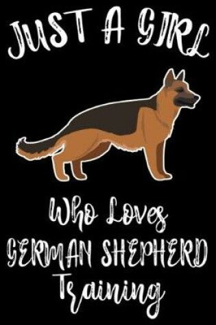 Cover of Just A Girl Who Loves German Shepherd Training