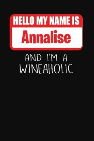 Cover of Hello My Name Is Annalise and I'm a Wineaholic