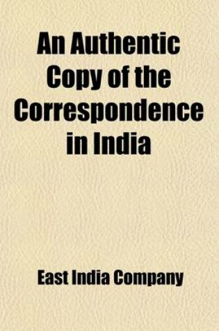 Cover of An Authentic Copy of the Correspondence in India (Volume 3)