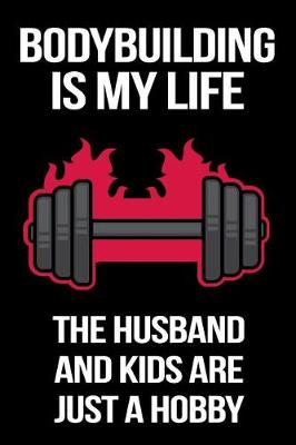 Cover of Bodybuilding Is My Life The Husband And Kids Are Just A Hobby