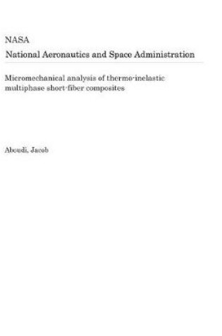 Cover of Micromechanical Analysis of Thermo-Inelastic Multiphase Short-Fiber Composites