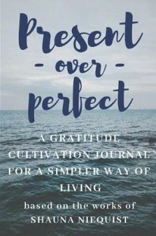 Cover of Present Over Perfect a Shauna Niequist Journal
