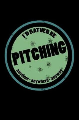 Cover of I'd Rather Be Pitching Anytime Anywhere Anyway