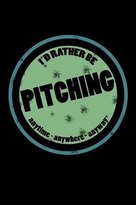 Book cover for I'd Rather Be Pitching Anytime Anywhere Anyway