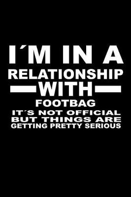 Book cover for I'm In A Relationship with FOOTBAG It's not Official But Things Are Getting Pretty Serious