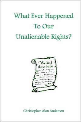 Book cover for What Ever Happened To Our Unalienable Rights?