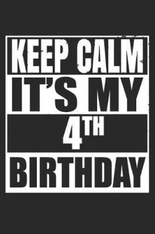 Cover of Keep Calm It's My 4th Birthday