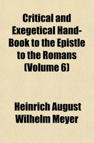 Cover of Critical and Exegetical Hand-Book to the Epistle to the Romans (Volume 6)