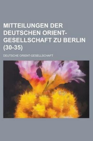 Cover of Mitteilungen Der Deutschen Orient-Gesellschaft Zu Berlin (30-35 )