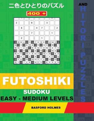 Cover of 400 Futoshiki Sudoku and Hitori Puzzles. Easy - Medium Levels