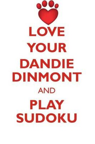 Cover of LOVE YOUR DANDIE DINMONT AND PLAY SUDOKU DANDIE DINMONT TERRIER SUDOKU LEVEL 1 of 15