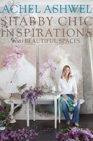 Cover of Rachel Ashwell Shabby Chic Inspirations & Beautiful Spaces