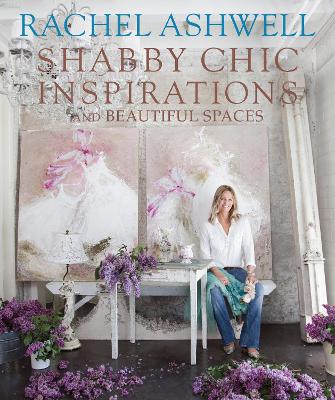 Book cover for Rachel Ashwell Shabby Chic Inspirations & Beautiful Spaces