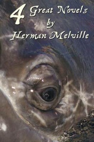 Cover of Four Great Novels by Herman Melville, (complete and Unabridged). Including Moby Dick, Typee, A Romance Of The South Seas, Omoo