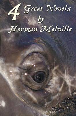 Book cover for Four Great Novels by Herman Melville, (complete and Unabridged). Including Moby Dick, Typee, A Romance Of The South Seas, Omoo