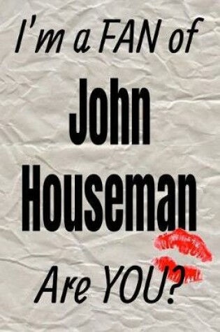 Cover of I'm a Fan of John Houseman Are You? Creative Writing Lined Journal