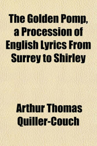 Cover of The Golden Pomp, a Procession of English Lyrics from Surrey to Shirley