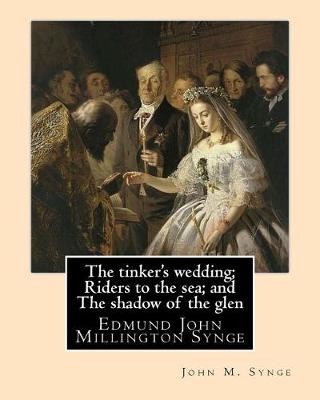 Book cover for The tinker's wedding; Riders to the sea; and The shadow of the glen. By