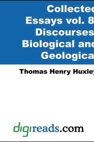 Cover of The Collected Essays of Thomas Henry Huxley, Volume 8 (Discourses, Biological and Geological)