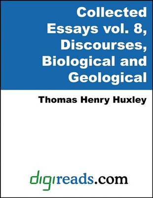 Book cover for The Collected Essays of Thomas Henry Huxley, Volume 8 (Discourses, Biological and Geological)