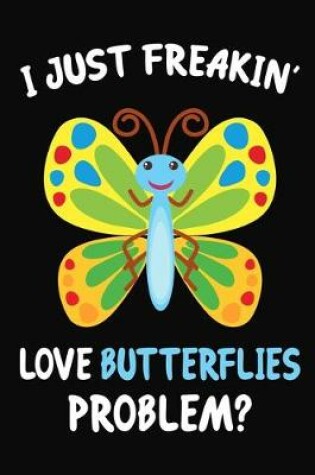 Cover of I Just Freakin' Love Butterflies Problem?