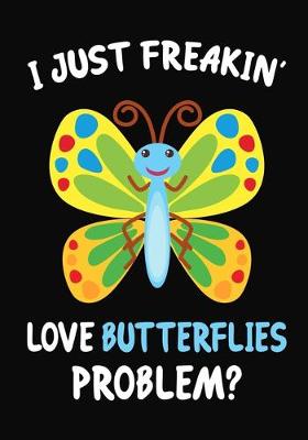 Book cover for I Just Freakin' Love Butterflies Problem?