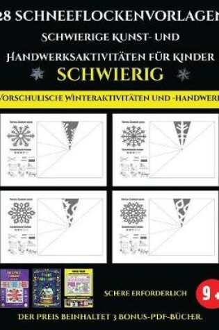 Cover of Vorschulische Winteraktivitaten und -handwerk 28 Schneeflockenvorlagen - Schwierige Kunst- und Handwerksaktivitaten fur Kinder