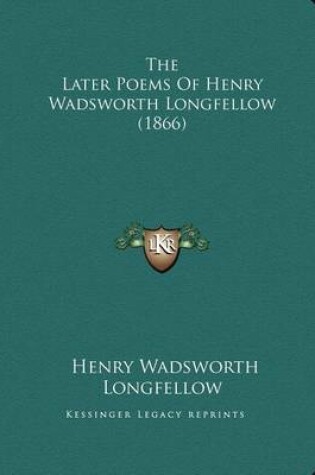 Cover of The Later Poems Of Henry Wadsworth Longfellow (1866)