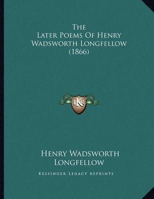 Book cover for The Later Poems Of Henry Wadsworth Longfellow (1866)