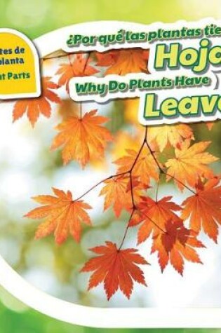 Cover of ¿Por Qué Las Plantas Tienen Hojas? / Why Do Plants Have Leaves?