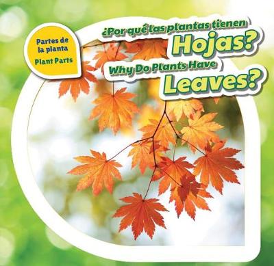 Cover of �Por Qu� Las Plantas Tienen Hojas? / Why Do Plants Have Leaves?