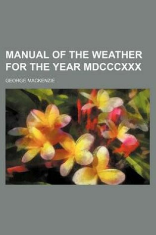 Cover of Manual of the Weather for the Year MDCCCXXX