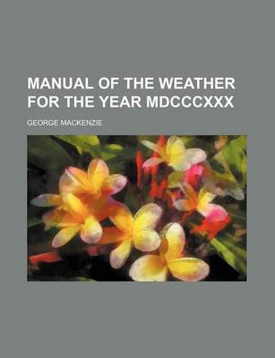 Book cover for Manual of the Weather for the Year MDCCCXXX