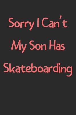 Book cover for Sorry I Can't My Son Has Skateboarding