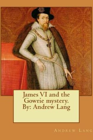 Cover of James VI and the Gowrie mystery. By