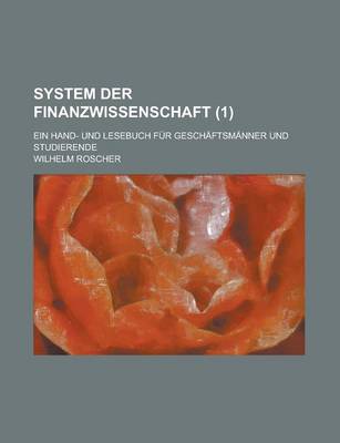 Book cover for System Der Finanzwissenschaft; Ein Hand- Und Lesebuch Fur Geschaftsmanner Und Studierende (1 )