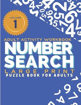 Book cover for Adult Activity Workbook - Number Search Large Print Puzzle Book for Adults Volume 1