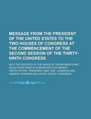 Book cover for Message from the President of the United States to the Two Houses of Congress at the Commencement of the Second Session of the Thirty-Ninth Congress; With the Reports of the Heads of Departments and Selections from Accompanying Documents