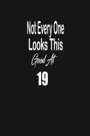 Cover of Not every one looks this good at 19