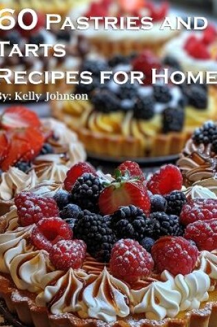 Cover of 60 Pastries and Tarts Recipes for Home