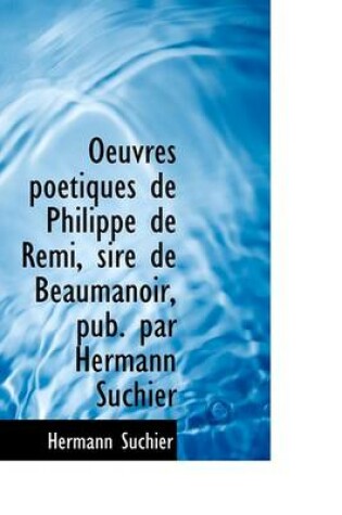 Cover of Oeuvres Po Tiques de Philippe de Remi, Sire de Beaumanoir, Pub. Par Hermann Suchier