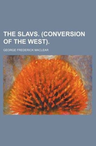 Cover of The Slavs. (Conversion of the West).