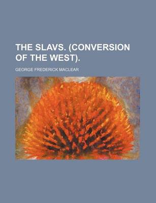 Book cover for The Slavs. (Conversion of the West).