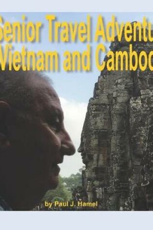Cover of A Senior Travel Adventure to Vietnam and Cambodia