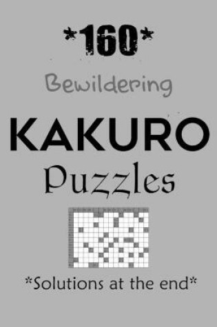 Cover of *160* Bewildering Kakuro Puzzles *Solutions at the end*