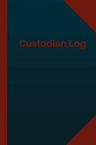 Cover of Custodian Log (Logbook, Journal - 124 pages 6x9 inches)