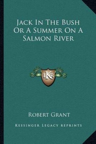 Cover of Jack In The Bush Or A Summer On A Salmon River