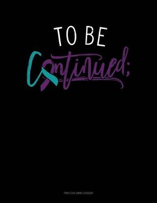 Book cover for To Be Continued;