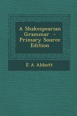 Cover of A Shakespearian Grammar - Primary Source Edition