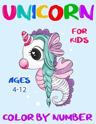 Book cover for Unicorn Color By Number For Kids Ages 4-12